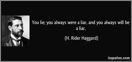 quote-you-lie-you-always-were-a-liar-and-you-always-will-be-a-liar-h-rider-haggard-234398